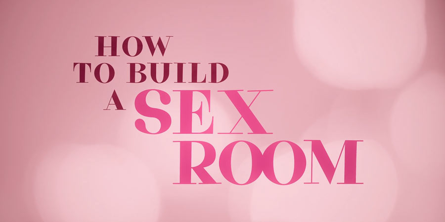 Screenshot of opening title for Netflix series How to Build a Sex Room 