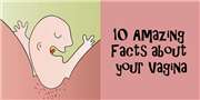 10 Amazing Facts about your Vagina
